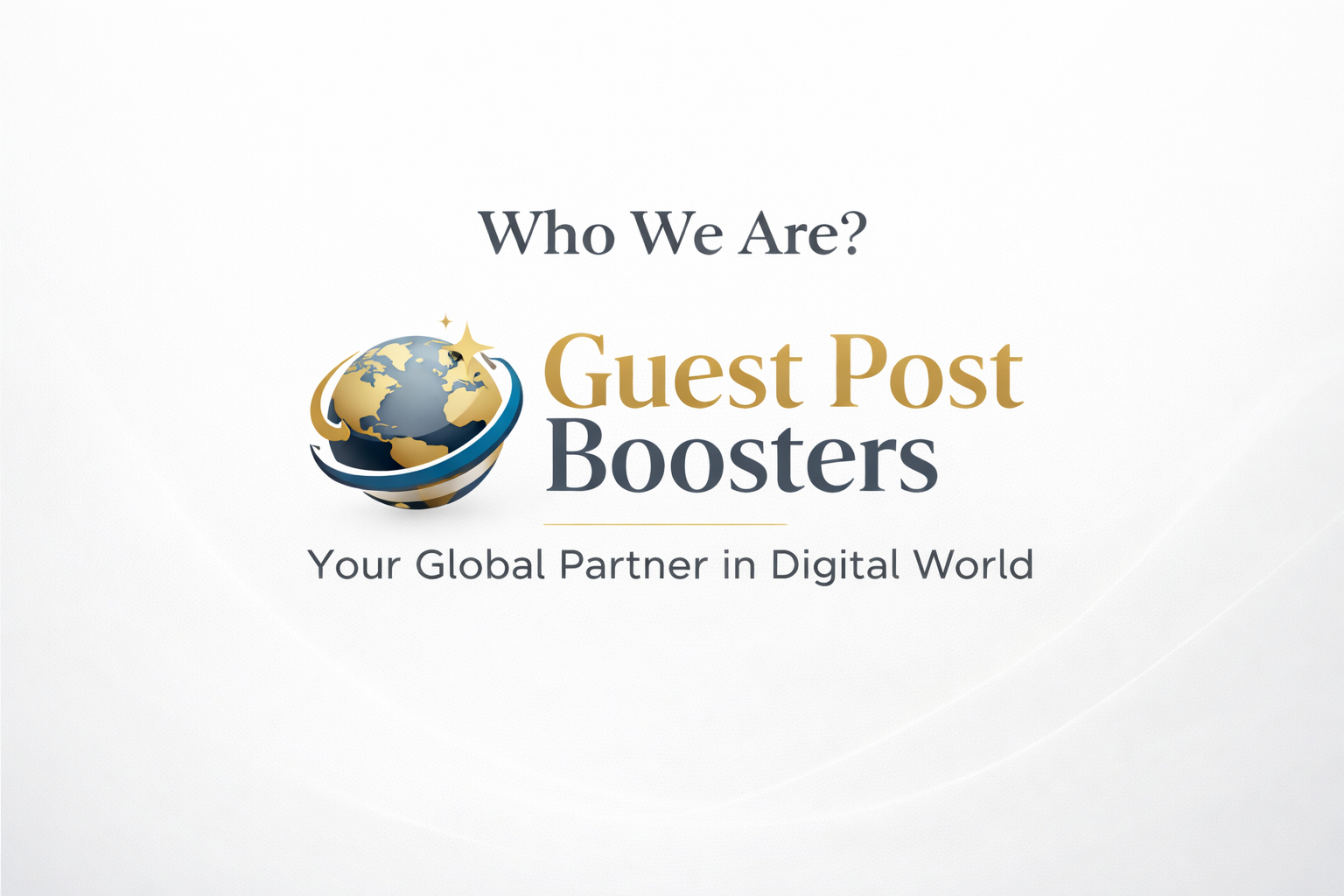 Who We Are? “Guest Post Boosters” Your Global Partner in Digital World